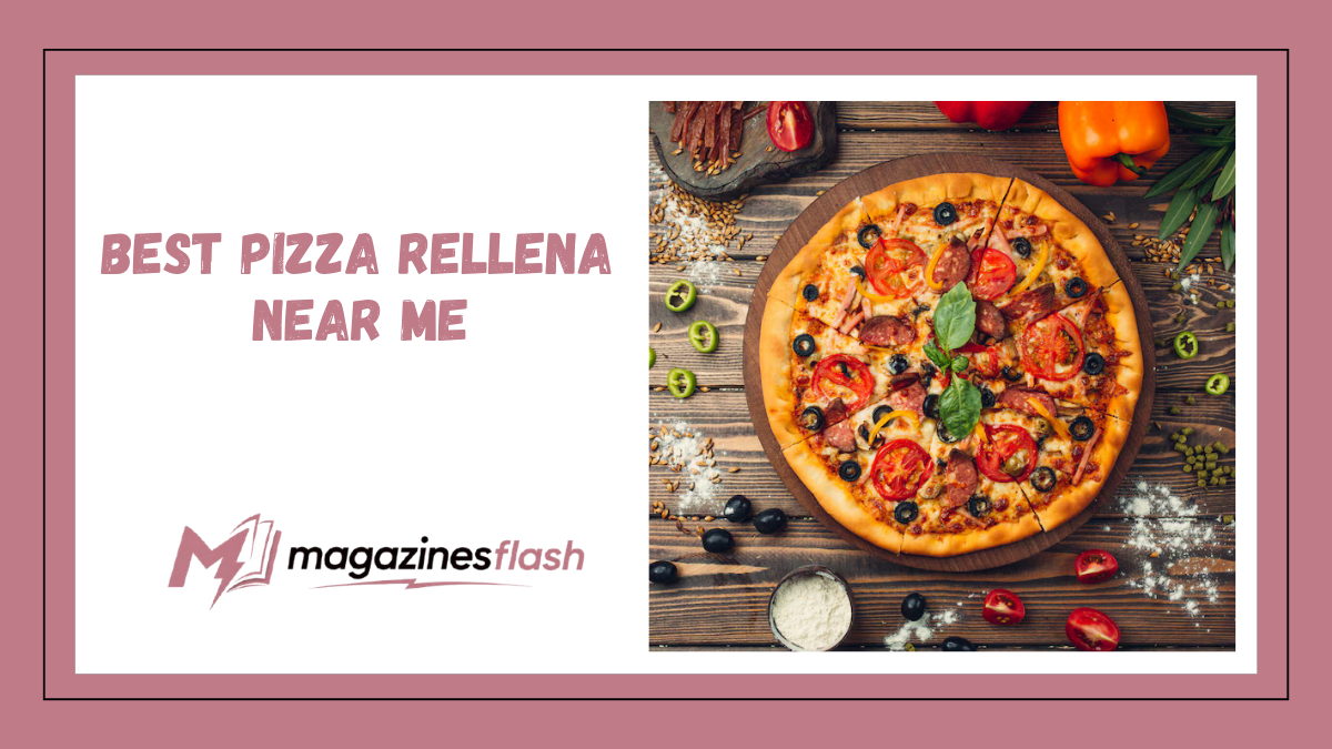 Best Pizza Rellena Near Me A Complete Guide to Finding the Most Delicious Stuffed Pizza