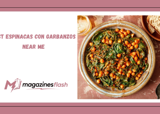 Best Espinacas Con Garbanzos Near Me A Complete Guide to Finding Authentic Spanish Flavor