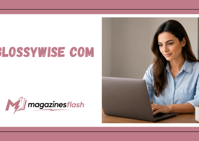 Glossywise com A Complete Look at the Platform, Its Content, and Why It’s Getting Attention