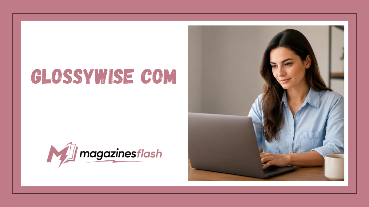 Glossywise com A Complete Look at the Platform, Its Content, and Why It’s Getting Attention