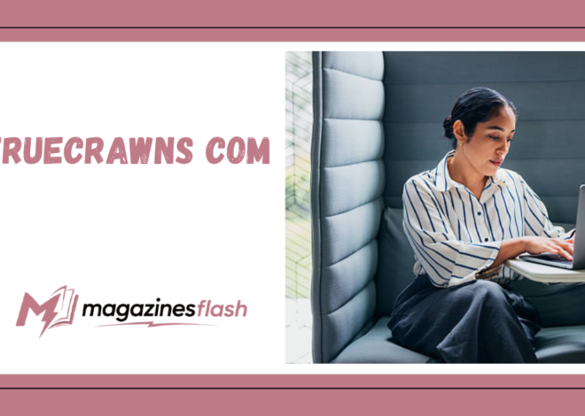 Truecrawns com A Detailed Look at the Website, Its Purpose, and What Users Should Know