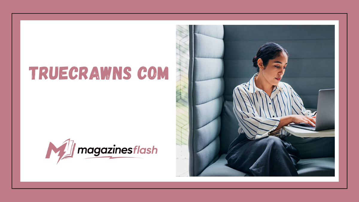 Truecrawns com A Detailed Look at the Website, Its Purpose, and What Users Should Know