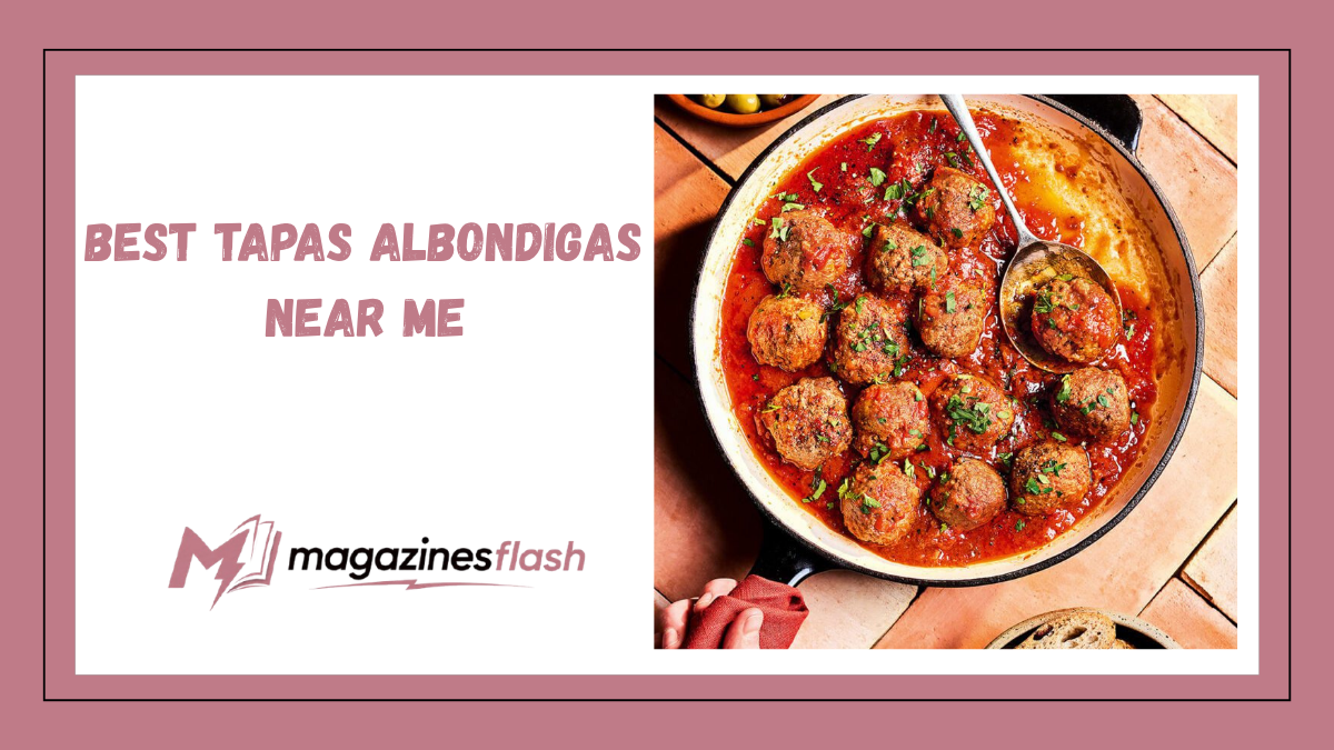 Best Tapas Albóndigas Near Me A Complete Guide to Finding Spain’s Most Comforting Meatball Dish