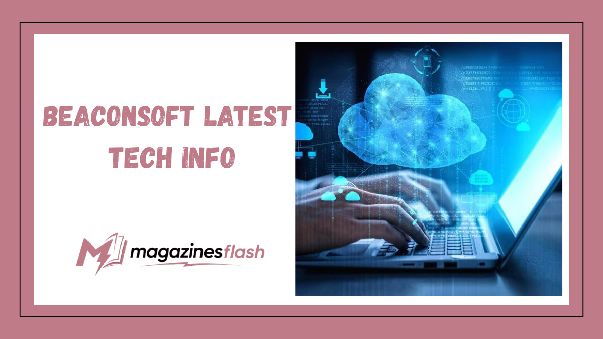 BeaconSoft Latest Tech Info: Everything You Need to Know About the Platform and Its Technology Updates