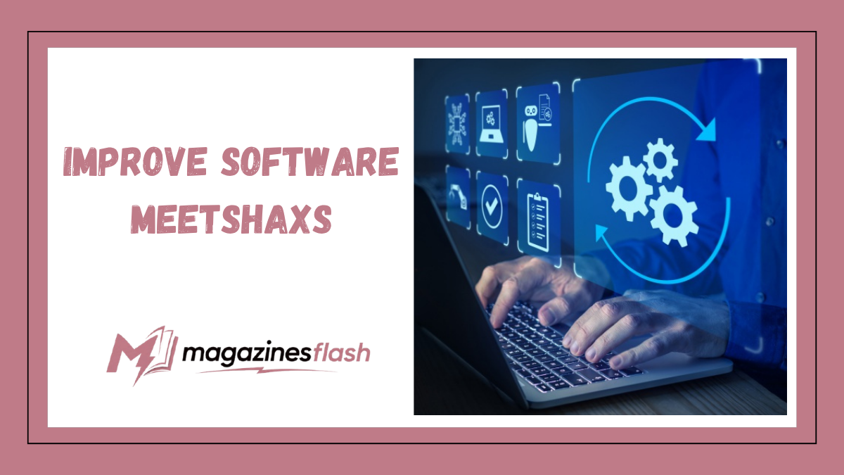 Improve Software Meetshaxs: A Practical Guide to Smarter Software Development and Business Growth