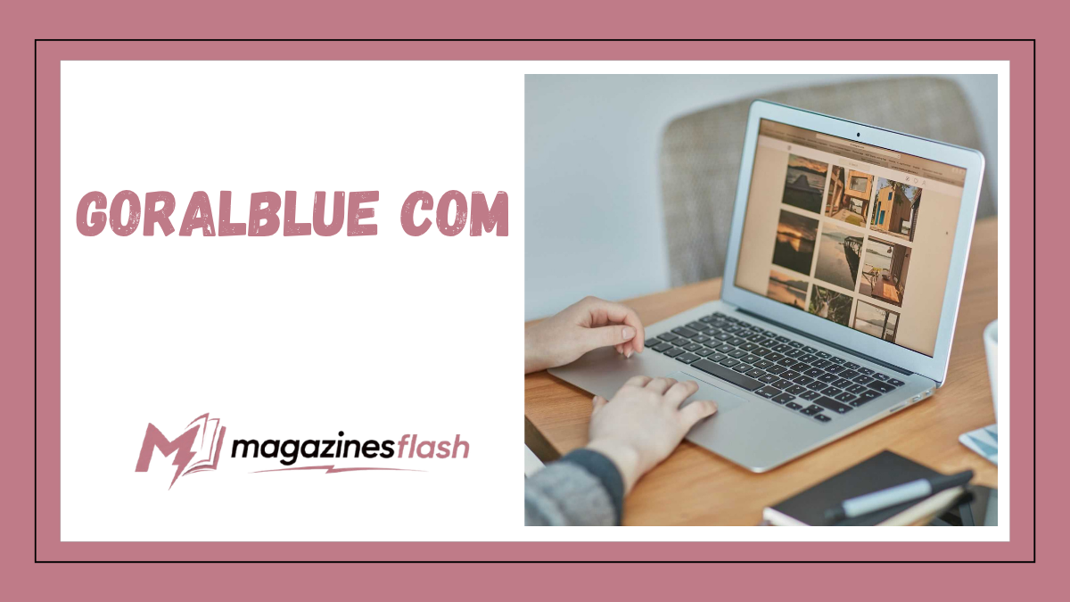 goralblue com A Complete Guide to the Emerging Online Platform