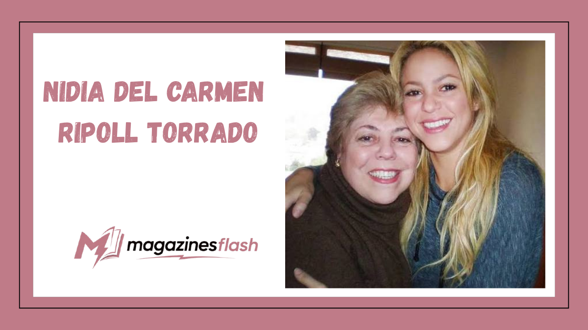 Nidia del Carmen Ripoll Torrado The Inspiring Woman Behind Shakira’s Success