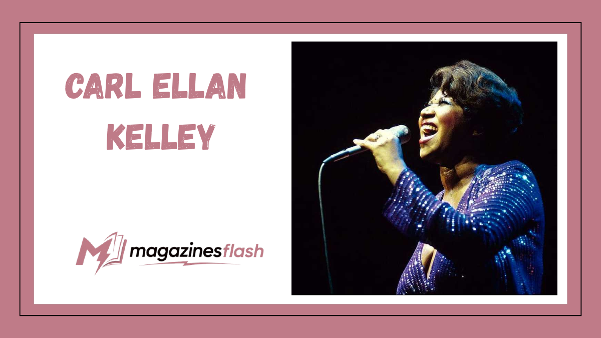 Carl Ellan Kelley The Life, Family Background, and Lasting Legacy