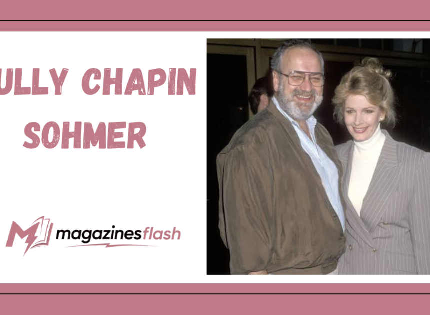 Tully Chapin Sohmer A Closer Look at the Life, Career, and Public Interest Surrounding the Name