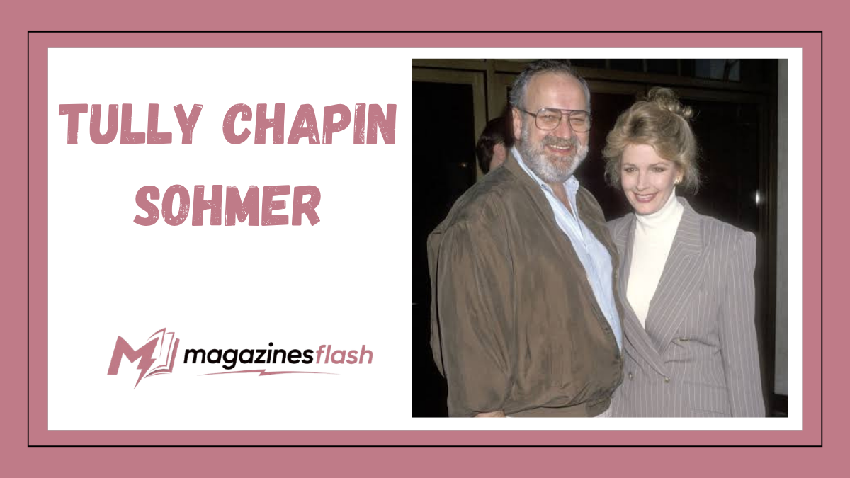 Tully Chapin Sohmer A Closer Look at the Life, Career, and Public Interest Surrounding the Name