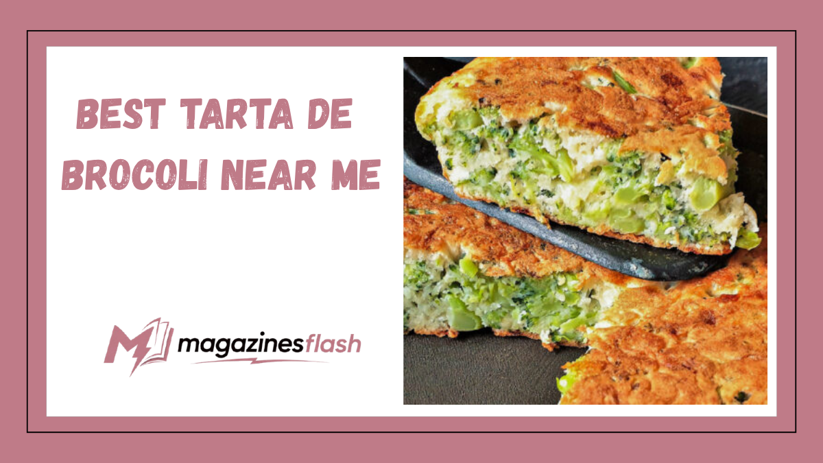 Best Tarta de Brocoli Near Me How to Find Fresh, Flavorful Broccoli Tart Worth Trying