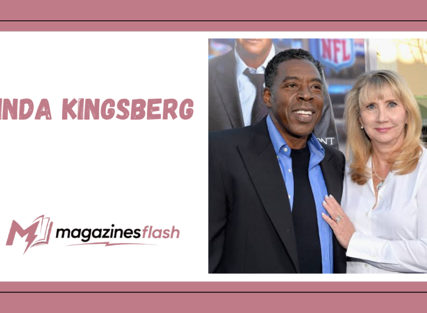 Linda Kingsberg: A Closer Look at Her Life, Career, and Lasting Influence