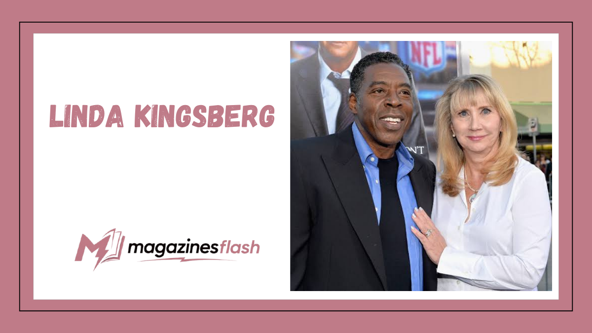 Linda Kingsberg: A Closer Look at Her Life, Career, and Lasting Influence