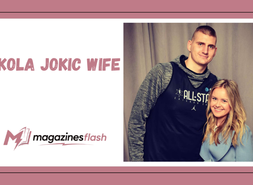 Nikola Jokic Wife: Everything to Know About Natalija Jokić and Their Life Together